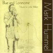 Mark Hummel, Blue & Lonesome: Tribute To Little Walter (CD)
