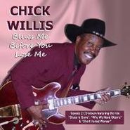 Chick Willis, Blues Me Before You Lose Me (CD)