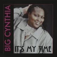 Big Cynthia, It's My Time (CD)