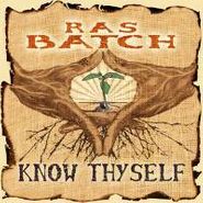 Ras Batch, Know Thyself