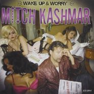 Mitch Kashmar, Wake Up & Worry (CD)