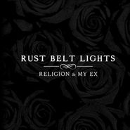 Rust Belt Lights, Religion & My Ex (LP)