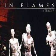 In Flames, Trigger (CD)