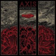 Axis, Show Your Greed (LP)