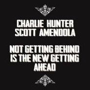 Charlie Hunter, Not Getting Behind Is The New Getting Ahead