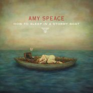 Amy Speace, How To Sleep In A Stormy Boat (CD)