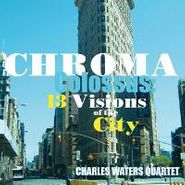 Charles Waters, Chroma Colossus: 13 Visions Of The City (LP)