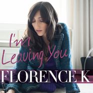 Florence K, I'm Leaving You (CD)