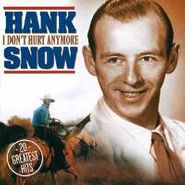 Hank Snow, I Don't Hurt Anymore- 20 Greatest Hits (CD)