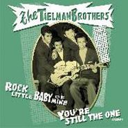 The Tielman Brothers, Rock Little Baby Of Mine / You're Still The One (7")