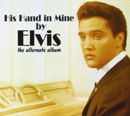 Elvis Presley, His Hand In Mine (the Alternat (CD)