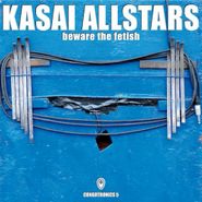 Kasai Allstars, Beware The Fetish (CD)