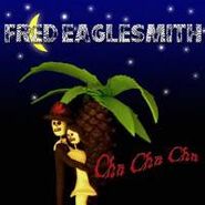 Fred Eaglesmith, Cha Cha Cha (CD)