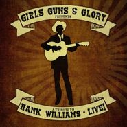 Girls Guns & Glory, Tribute To Hank Williams - Live! (CD)