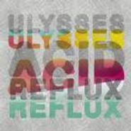 Ulysses, Acid Reflux (12")