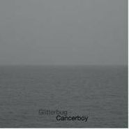 Glitterbug, Cancerboy (LP)