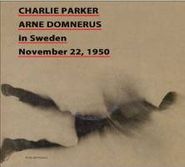 Charlie Parker, Charlie Parker & Arne Domnerus In Sweden: November 22, 1950 (CD)