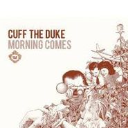 Cuff the Duke, Morning Comes (CD)