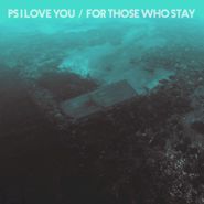 PS I Love You, For Those Who Stay (LP)
