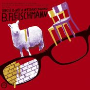 B. Fleischmann, Angst Is Not A Weltanschauung (CD)