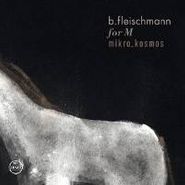B. Fleischmann, For M/Mikro_kosmos-two Concert (CD)