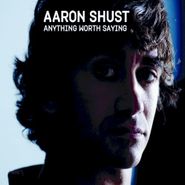 Aaron Shust, Anything Worth Saying (CD)