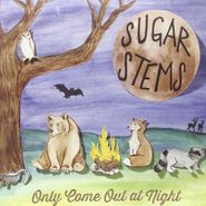 Sugar Stems, Only Come Out At Night (LP)