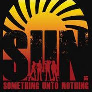 S.U.N., Something Unto Nothing (CD)