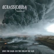 Acrassicauda, Only The Dead See The End Of The War (CD)