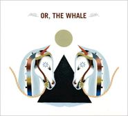 Or, The Whale, Or,The Whale