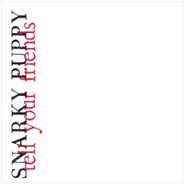 Snarky Puppy, Tell Your Friends (CD)