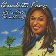 Claudette King, We're Onto Something (CD)