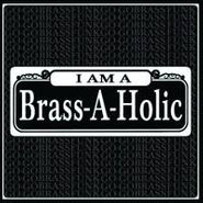 Brass-A-Holics, I Am A Brass-A-holic (CD)
