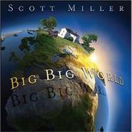 Scott Miller, Big Big World (CD)