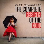 Jeff Presslaff, Complete Rebirth Of The Cool (CD)