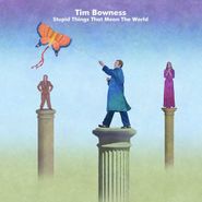 Tim Bowness, Stupid Things That Mean The World (CD)