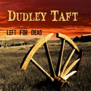 Dudley Taft, Left For Dead (CD)