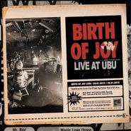Birth Of Joy, Live At Ubu (LP)