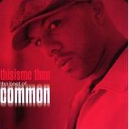 Common, Thisisme Then: The Best Of Common [Explicit] (CD)
