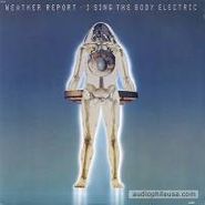 Weather Report, I Sing The Body Electric (CD)