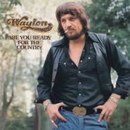 Waylon Jennings, Are You Ready for the Country