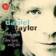Daniel Taylor, Shakespeare: Come Again Sweet Love (CD)