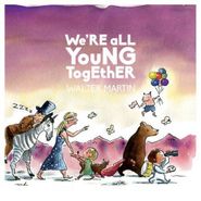 Walter Martin, We're All Young Together (CD)