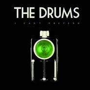 The Drums, I Can't Pretend (7")