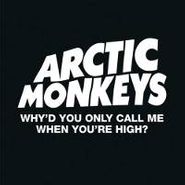 Arctic Monkeys, Why'd You Only Call Me When You're High (7")