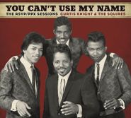 Curtis Knight, You Can't Use My Name: The RSVP/PPX Sessions (CD)