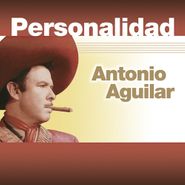 Antonio Aguilar, Personalidad (CD)