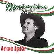 Antonio Aguilar, Mexicanísimo (CD)