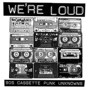 Various Artists, We're Loud: 90s Cassette Punk Unknowns (LP)