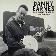 Danny Barnes, Got Myself Together (Ten Years Later) (CD)